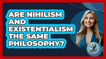 Are Nihilism And Existentialism The Same Philosophy? - Philosophy Beyond