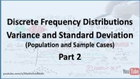 Discrete Frequency Distributions: Calculating the Variance and Standard Deviation - Part 2