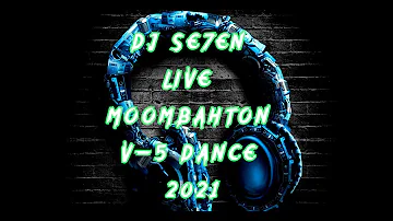 DJ Se7en Live Moombahton V-5 Dance 2021