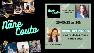 Nane Cast - ODONTOPEDIATRIA e os cuidados com a saúde bucal