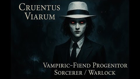 Cruentus Viarum - Vampiric-Fiend Progenitor Sorcerer / Warlock