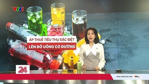 Lộ trình áp thuế tiêu thụ đặc biệt đối với đồ uống có đường như thế nào? | VTV24