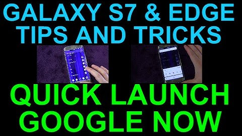 Galaxy S7 and Edge Tips and Tricks - Quick Launch Google Now from Anywhere