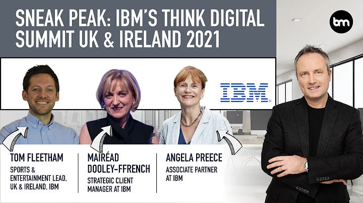 Sneak Peak: IBM's Think Digital Summit UK & Irelan...
