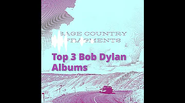 Sage Country Fragments: Top 3 Bob Dylan Albums