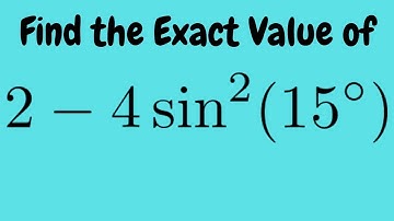 Write 2 - 4sin^2(15) as a Single Trig Function or Number in Exact Form