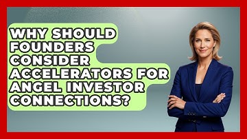 Why Should Founders Consider Accelerators For Angel Investor Connections?