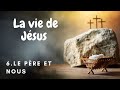 La vie de Jésus -6: le Père et nous