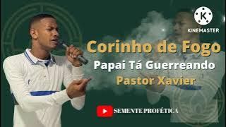 Pastor Xavier Papai tá Guerreando Corinho de Fogo