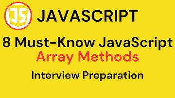 8 Must Know JavaScript Array Methods | JavaScript Interview Preparation