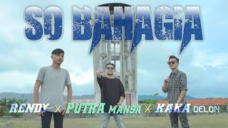 SO BAHAGIA - Putra Mansa × Rendy Ponggawa × Kaka Delon