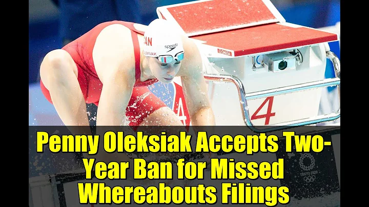 Penny Oleksiak Accepts Two-Year Ban for Missed Whereabouts Filings | What Happened?