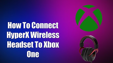How To Connect HyperX Wireless Headset To Xbox One