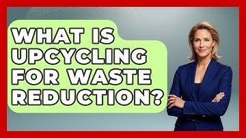 What Is Upcycling For Waste Reduction? - Explaining Ecology
