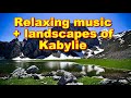Algeria S Kabylia Escape To Tranquility With Soothing Music Relaxing Video Algeria S Kabylia Escape To Tranquility With Soothing Music Relaxing Video