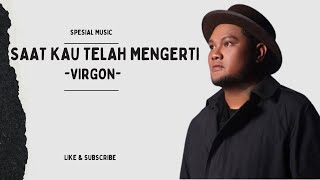 Virgon - Saat kau telah mengerti || music trending