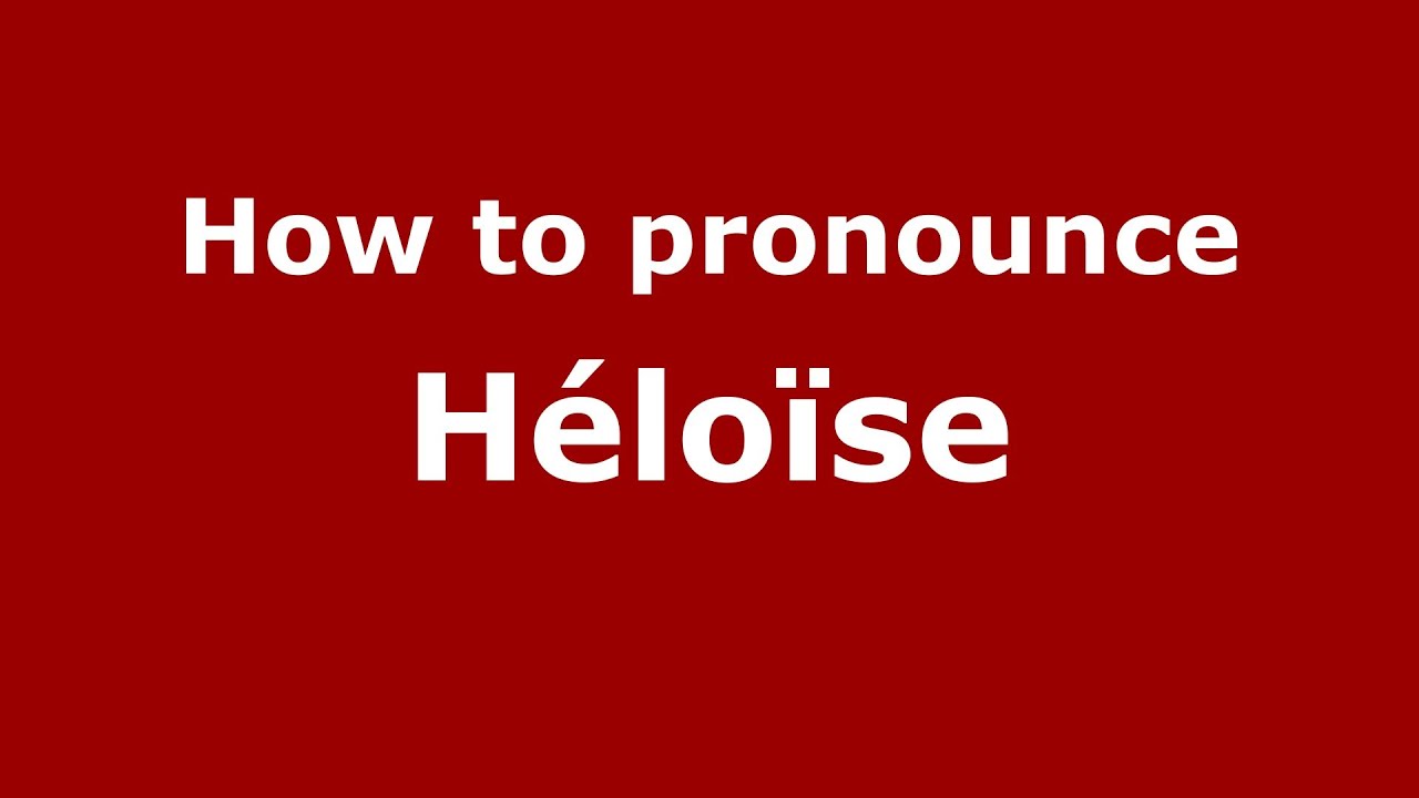 How Do You Pronounce Heloise