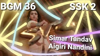 SSK 2 BGM 36 Aigiri Nandini Simar Tandav Theme - Ep463