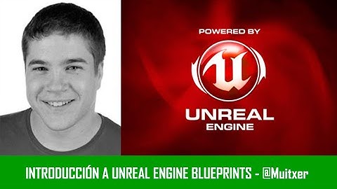 Introducción a Unreal Engine 4: Blueprints - @Muitxer