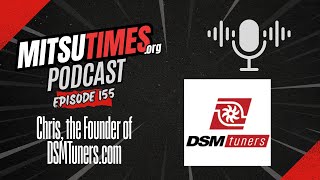 MitsuTimes Podcast Episode 155: Chris, the Founder of DSMTuners.com