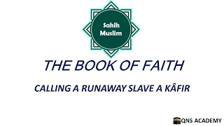 Sahih Muslim 1-31: Calling A Runaway Slave A Kâfir