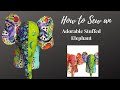 HOW TO SEW AN ADORABLE STUFFED ELEPHANT