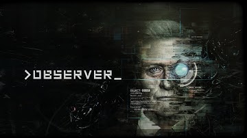 Observer: System Redux. Наблюдатель.