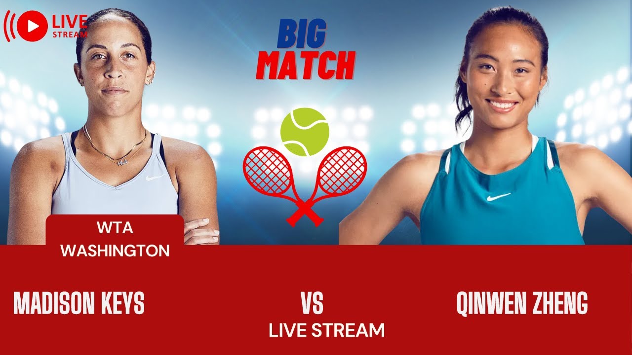 WTA LIVE MADISON KEYS VS QINWEN ZHENG WTA WASHINGTON 2023 TENNIS PREVIEW STREAM