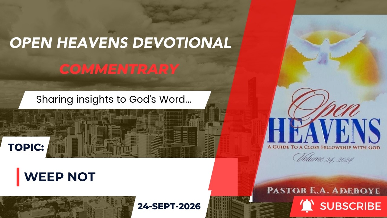 Open Heavens Devotional For Thursday 24-09-2026 by Pastor E.A Adeboye (Weep Not)