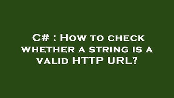 C# : How to check whether a string is a valid HTTP URL?