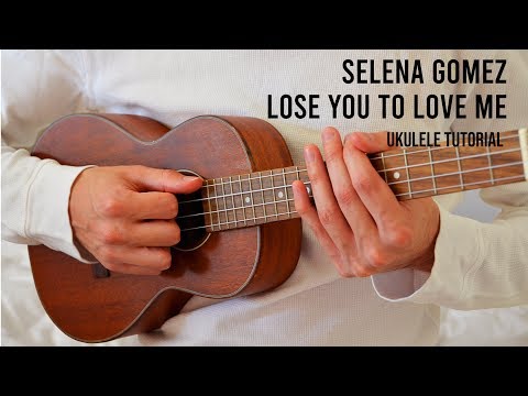 Selena Gomez – Lose You To Love Me EASY Ukulele Tutorial With Chords / Lyrics