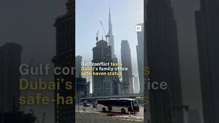 Gulf conflict tests Dubai’s family office safe-haven status