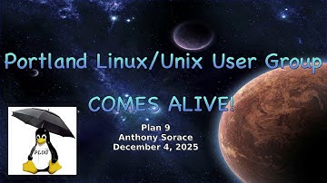 Portland Linux/Unix Group General Meeting: Plan 9, with Anthony Sorace 04-DEC-2025