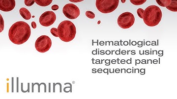 Hematological Disorders using Targeted Panel Sequencing | Illumina Webinar
