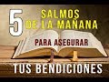 5 SALMOS DE LA MAÑANA PARA ASEGURAR TUS BENDICIONES | SALMOS PODEROSOS DE PROSPERIDAD 🙏😇
