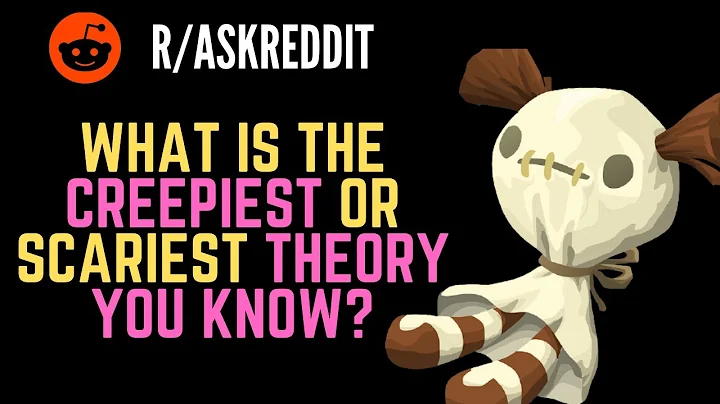 Ask Reddit 2020 - What is The Creepiest/Scariest Theory You Know?