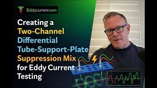Creating A Two-Channel Differential Tube-Support-Plate Suppression Mix For Eddy Current Testing.