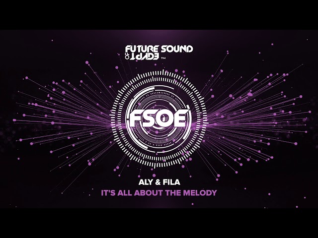 Aly & Fila - It's All About The Melody