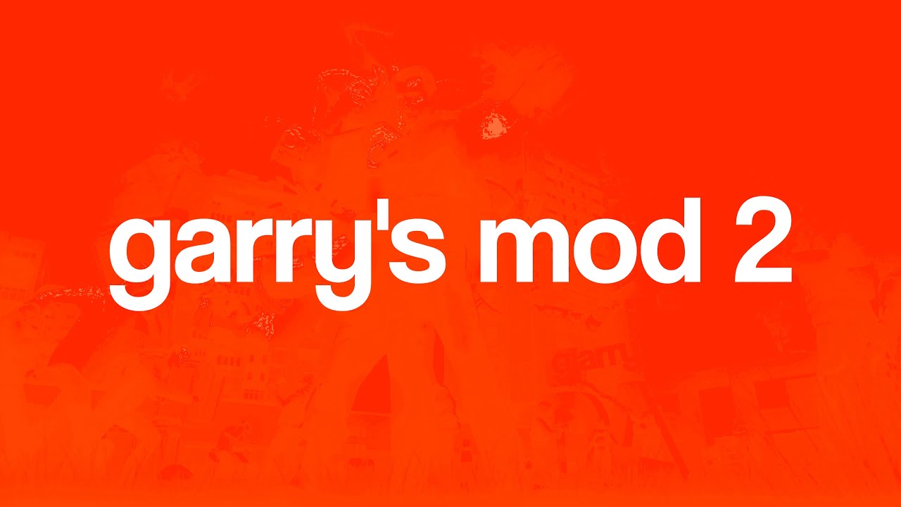 Garry's Mod 2 is in development, won't be called Garry's Mod 2