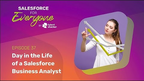 Day in the Life of a Salesforce Business Analyst | SFE Ep 037
