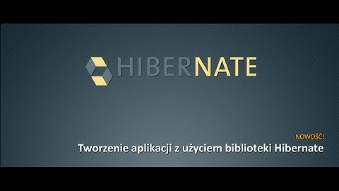 Tworzenie aplikacji z użyciem Hibernate / Moduł 1. Wprowadzenie do Hibernate / Cz. 1