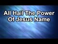 All Hail The Power of Jesus Name  (Lyrics)