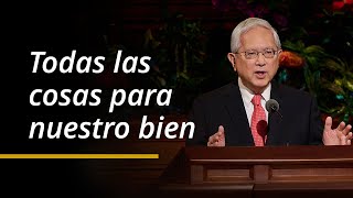 Todas las cosas para nuestro bien | Gerrit W. Gong | Abril 2024 Conferencia General