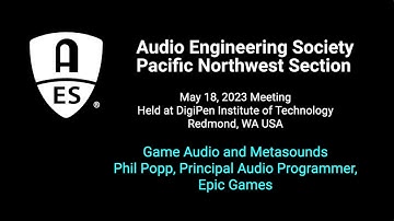 AES PNW May 2023: "Interactive Audio and MetaSounds in Unreal Engine 5" --Phillip Popp, Epic Games