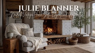 Julie Blanner & Neutral Vintage Home Soft, Elegant, and Naturally Timeless