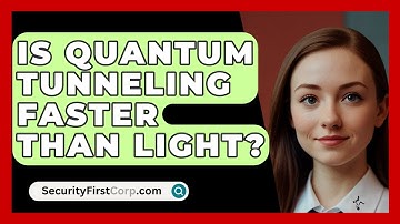 Is Quantum Tunneling Faster Than Light? - SecurityFirstCorp.com