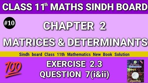 Class 11 maths sindh board New book Chapter 2 Exercise 2.3 Question 7(i&ii) Matrices & Determinants