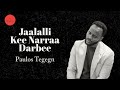 Paulos Tegegn Jaalalli Kee Narraa Darbee