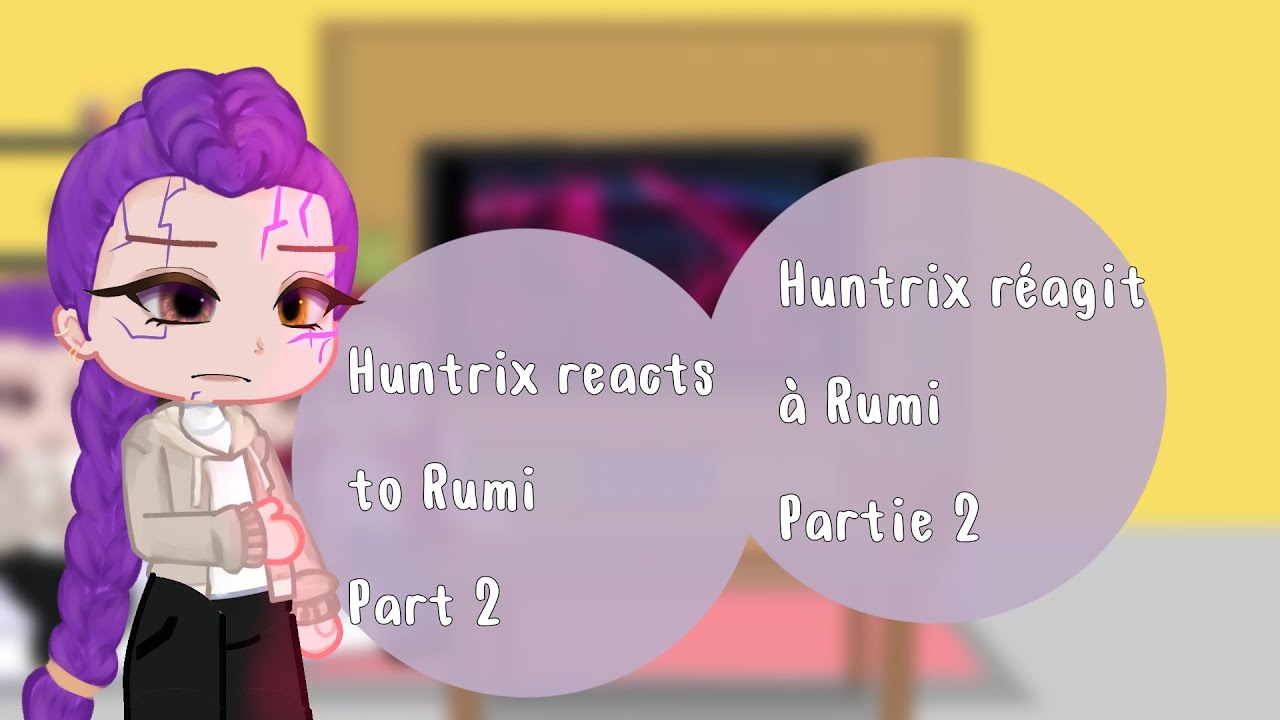 Huntrixm Rumi Huntrix react to Rumi// Huntrix réagit à Rumi // Part 2 - YouTube