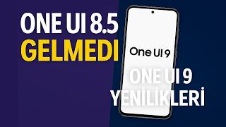 Samsung Ayrımcılık mı Yapıyor? One UI 8.5 Krizi & One UI 9 Yenilikleri